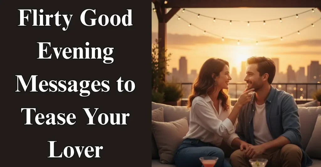 Flirty Good Evening Messages to Tease Your Lover