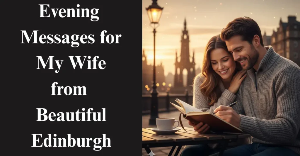 Good Evening Messages for Wife from a Cozy Evening in Edinburgh