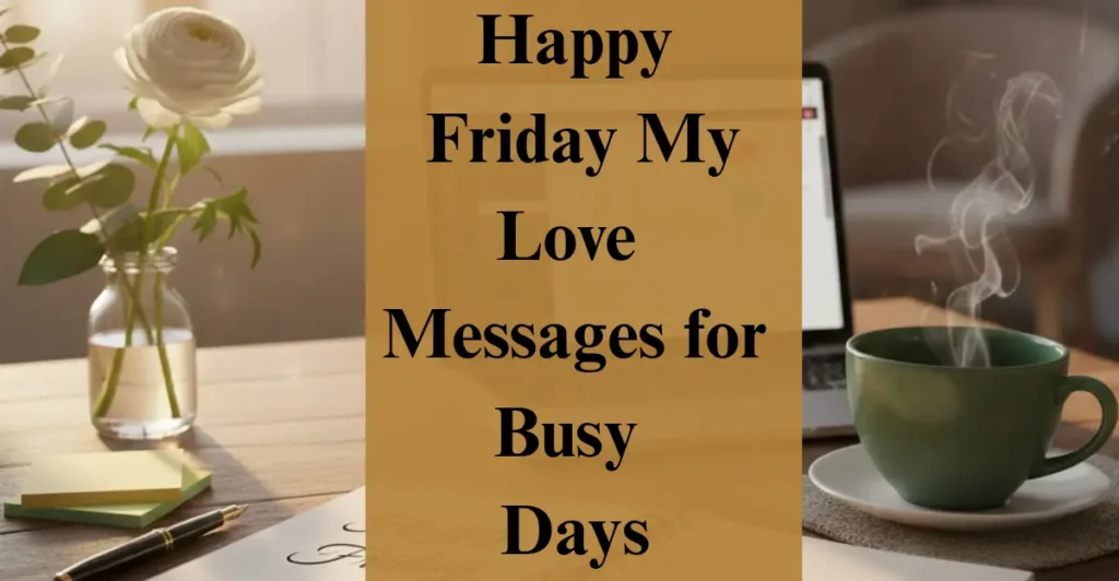 Happy Friday My Love Messages for Busy Days