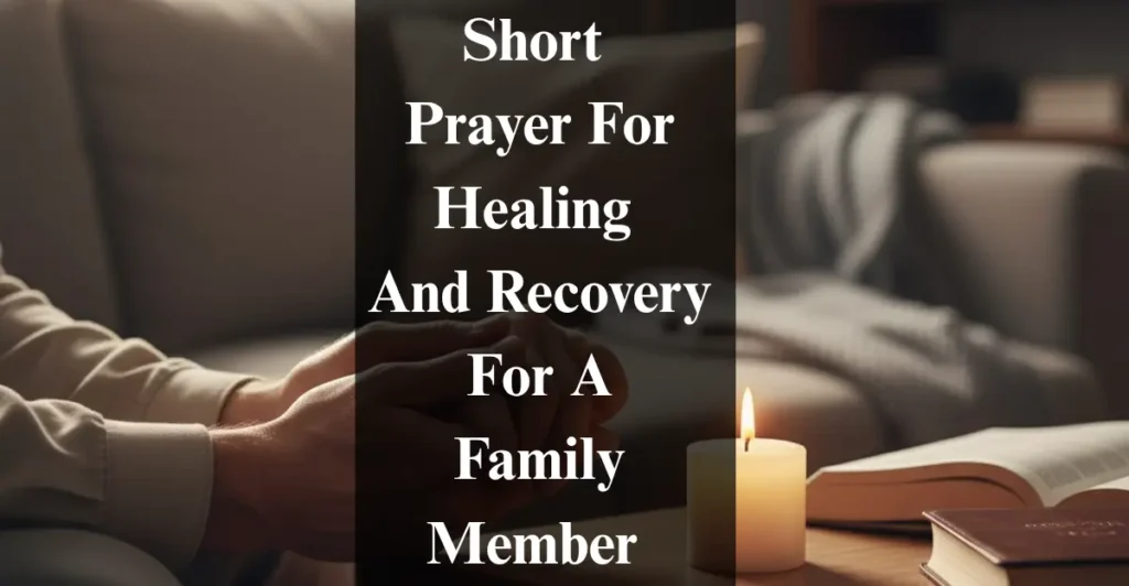 Short Prayer For Healing And Recovery For A Family Member
