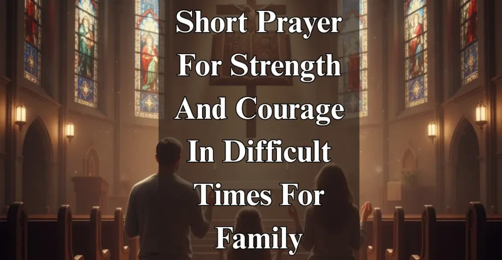 Short Prayer For Strength And Courage In Difficult Times For Family