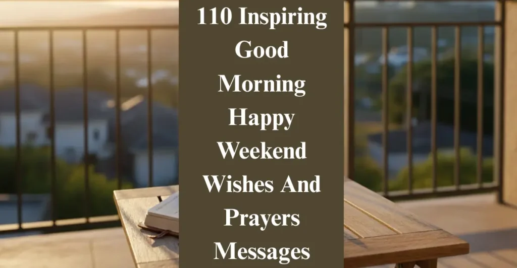 110 Inspiring Good Morning Happy Weekend Wishes And Prayers Messages