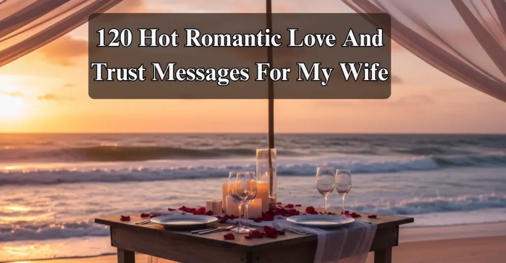 120 Hot Romantic Love And Trust Messages For My Wife