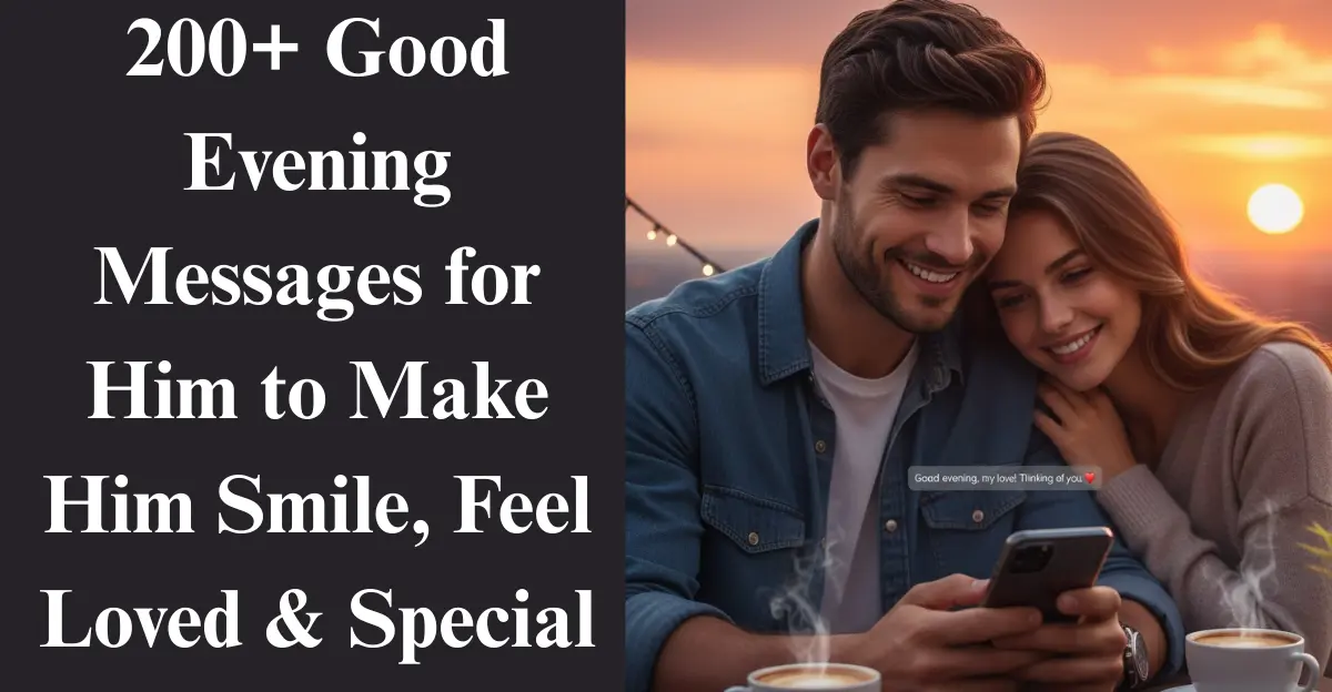 200+ Good Evening Messages for Him to Make Him Smile, Feel Loved & Special