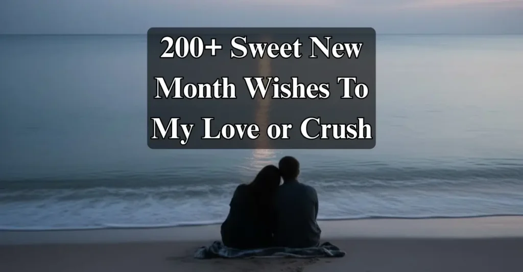 200+ Sweet New Month Wishes To My Love or Crush