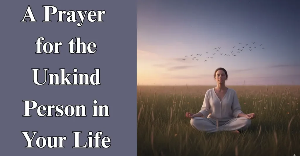 A Prayer for the Unkind Person in Your Life