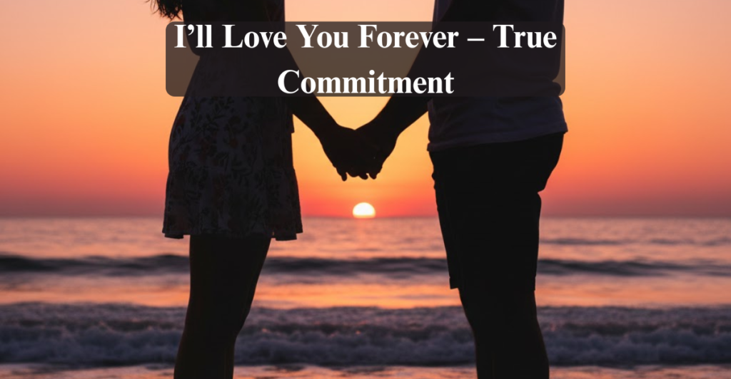 I’ll Love You Forever – True Commitment