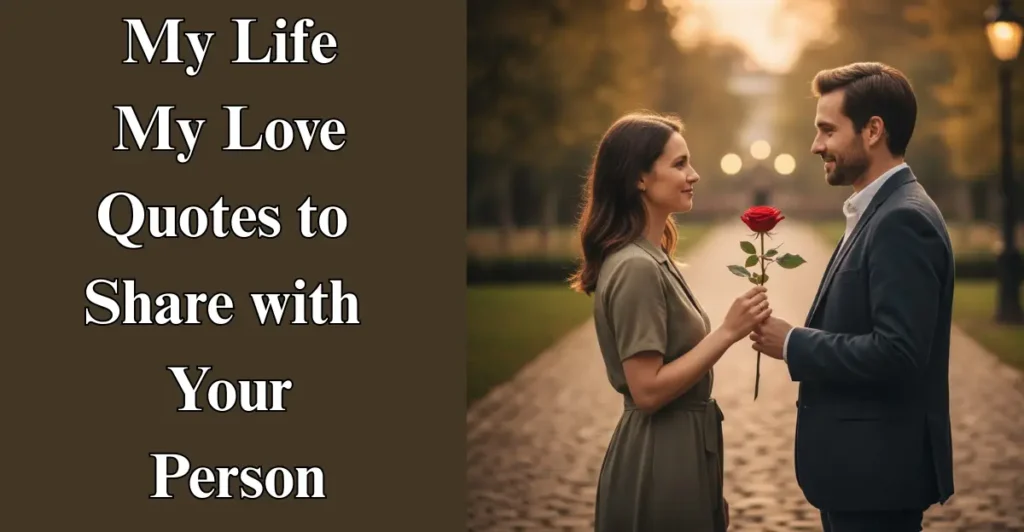 My Life My Love Quotes to Share with Your Person