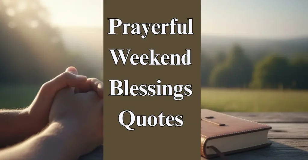 Prayerful Weekend Blessings Quotes