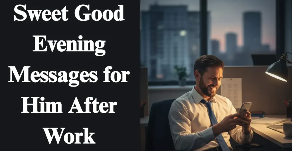 Sweet Good Evening Messages for Him After Work