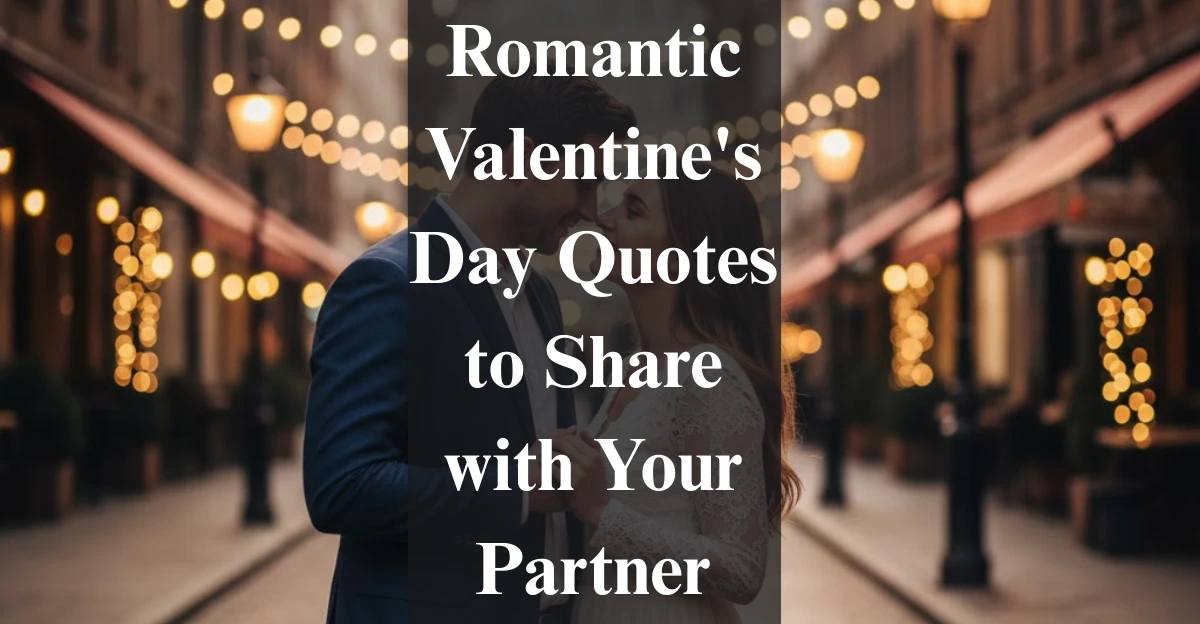 100 Romantic Valentine's Day Quotes to Share with Your Partner