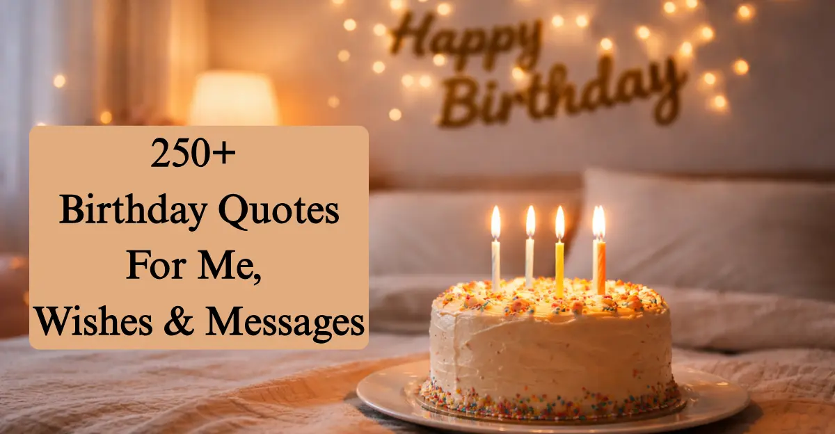 250+ Birthday Quotes For Me, Wishes & Messages