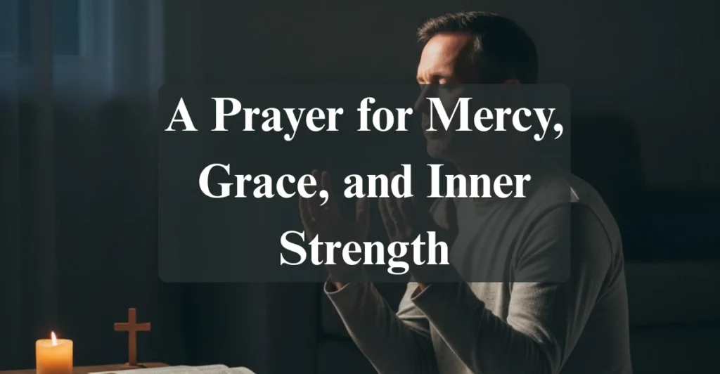 A Prayer for Mercy, Grace, and Inner Strength