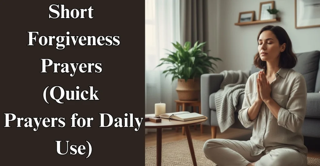 Short Forgiveness Prayers (Quick Prayers for Daily Use)