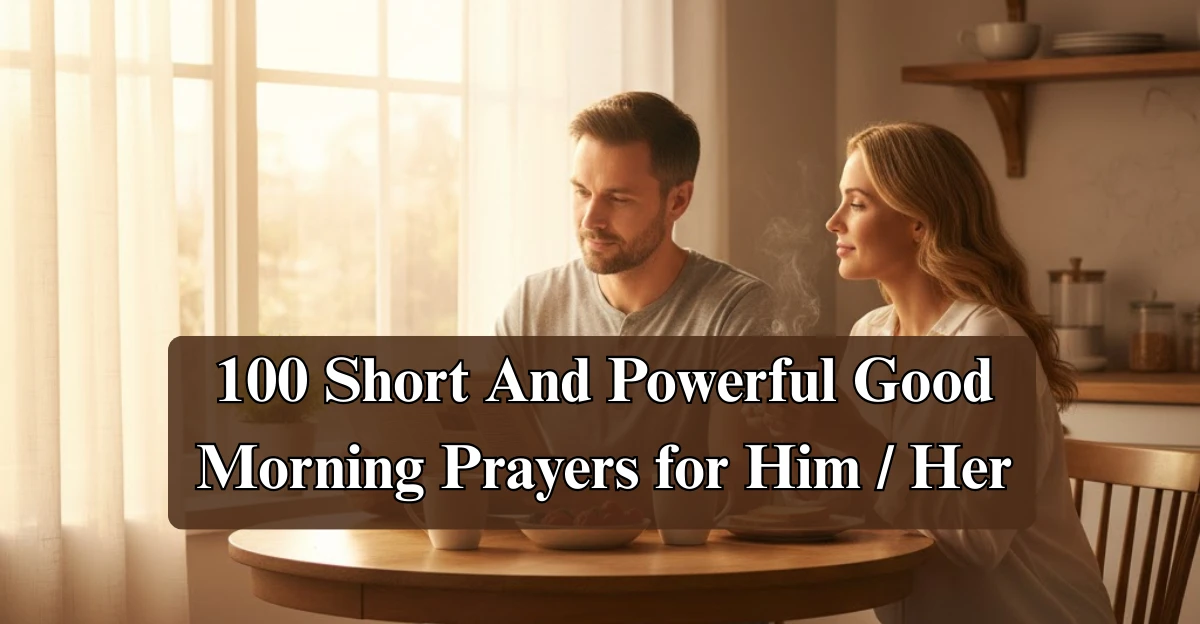 100 Short And Powerful Good Morning Prayers for Him / Her