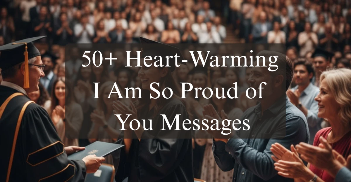 50+ Heart-Warming I Am So Proud of You Messages