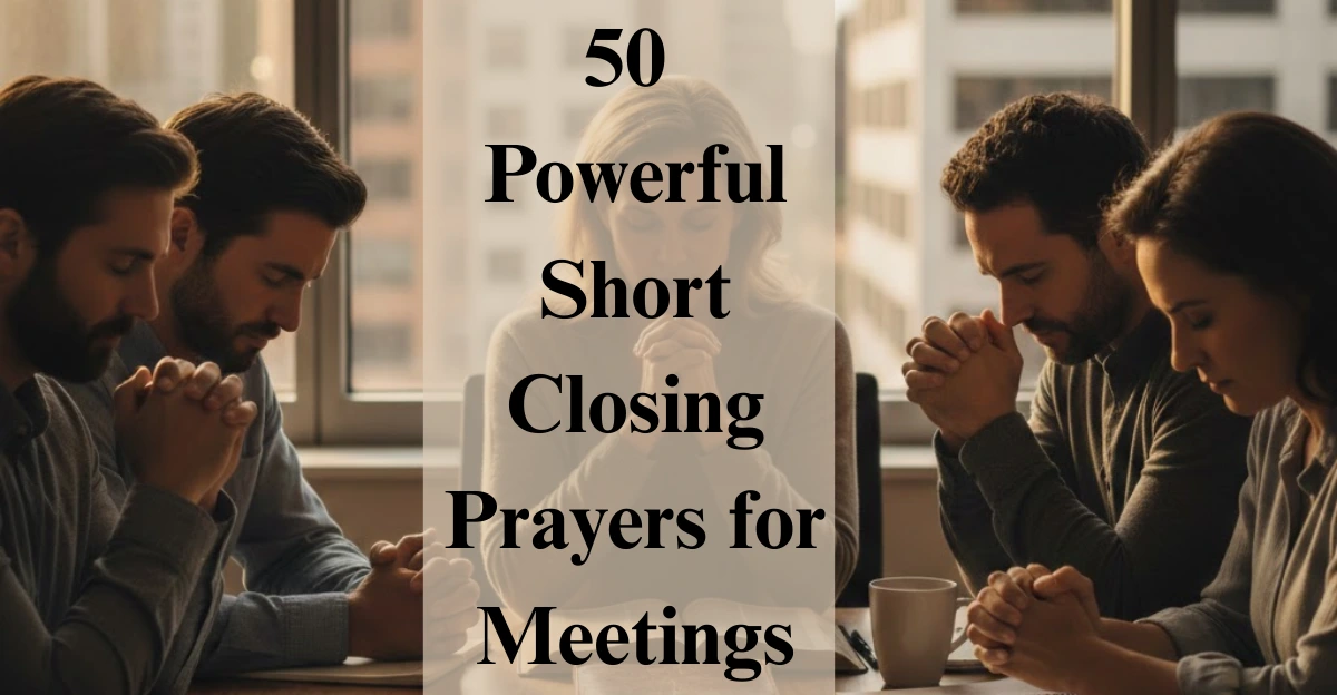 50 Powerful Short Closing Prayers for Meetings