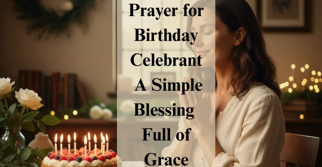 Prayer for Birthday Celebrant A Simple Blessing Full of Grace