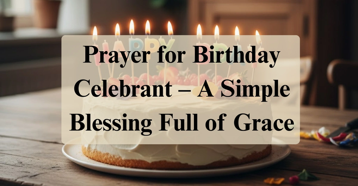 Prayer for Birthday Celebrant – A Simple Blessing Full of Grace