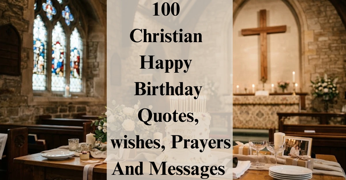 100 Christian Happy Birthday Quotes, wishes, Prayers And Messages