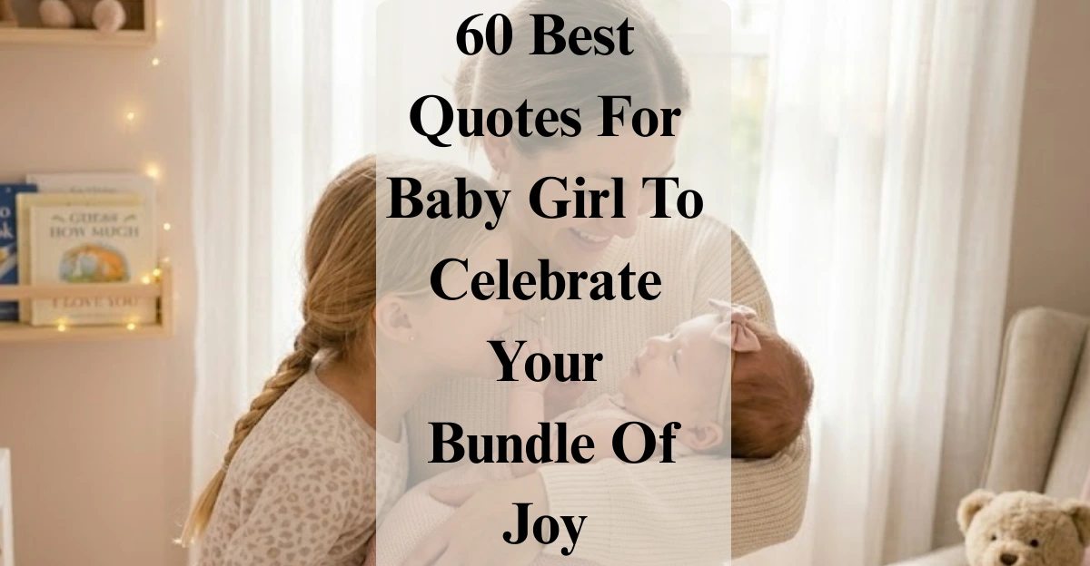 60 Best Quotes For Baby Girl To Celebrate Your Bundle Of Joy