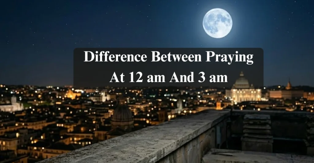 Difference Between Praying At 12 am And 3 am