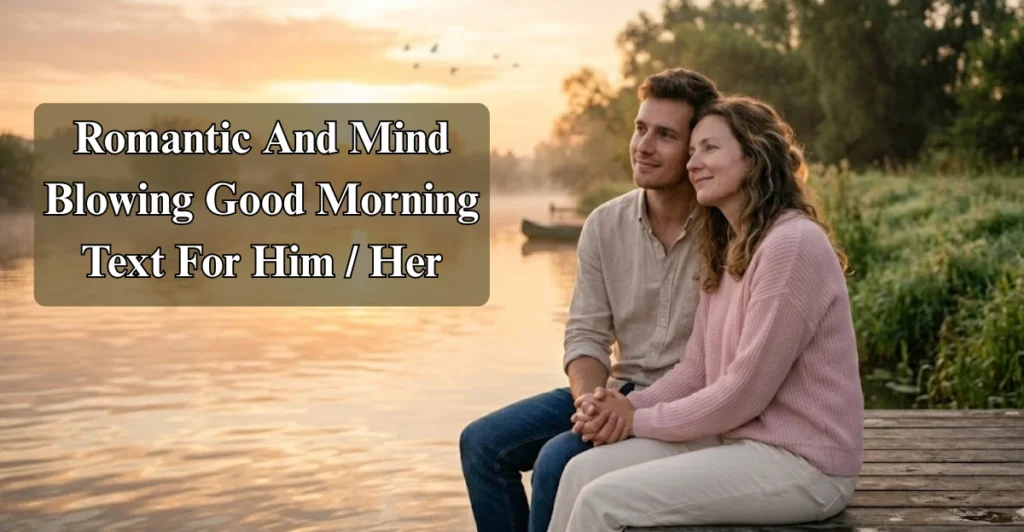 Romantic And Mind-Blowing Good Morning Text For Him / Her