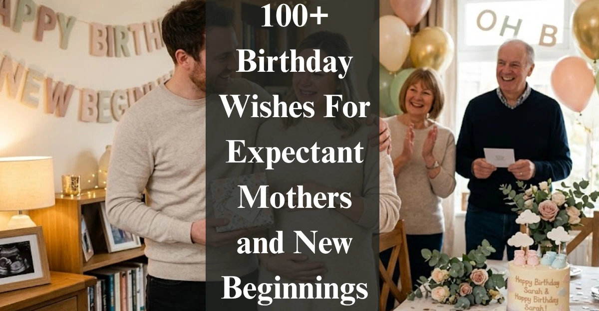 100+Birthday Wishes For Expectant Mothers and New Beginnings