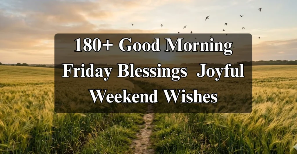 180+ Good Morning Friday Blessings  Joyful Weekend Wishes