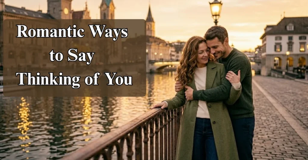 Romantic Ways to Say “Thinking of You, Hope All Is Well”